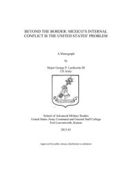 BEYOND THE BORDER: MEXICO’S INTERNAL CONFLICT IS THE UNITED STATES’ PROBLEM