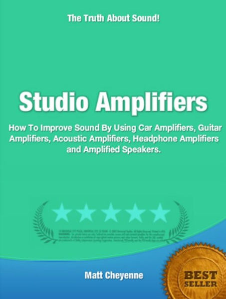 Studio Amplifiers-How You Can Have The Best Possible Audio Sound By Using Car Amplifiers, Guitar Amplifiers, Acoustic Amplifiers, Headphone Amplifiers and Amplified Speakers