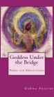 Goddess Under The Bridge: Poems