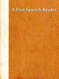 Title: A First Spanish Reader, Author: Erwin W. Roessler