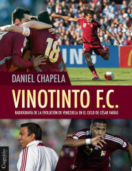 Title: Vinotinto F.C.: Radiografía de la evolución de Venezuela en el ciclo de César Farías, Author: Daniel Chapela