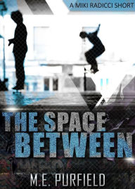 Title: The Space Between (Miki Radicci Short), Author: M.E. Purfield