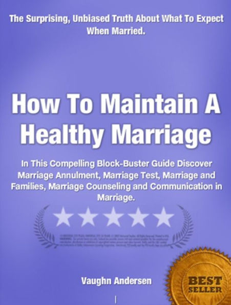 How To Maintain A Healthy Marriage-In-depth Study of Marriage Annulment, Marriage Test, Marriage and Families, Marriage Counseling and Communication in Marriage