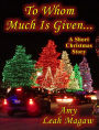 To Whom Much Is Given - A Short Christmas Story