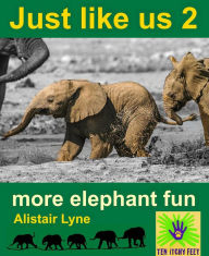 Title: Just Like Us 2 - More Elephant Fun, Author: Alistair Lyne