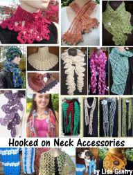 Title: Hooked on Neck Accessories - Crochet Patterns for Scarves & Warmers, Author: Lisa Gentry
