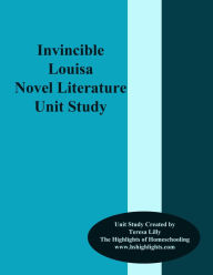 Title: Invincible Louisa Novel Literature Unit Study, Author: Teresa Lilly