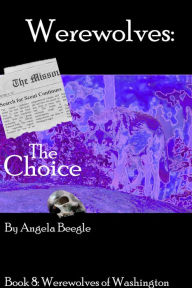 Title: Werewolves: The Choice, Author: Angela Beegle