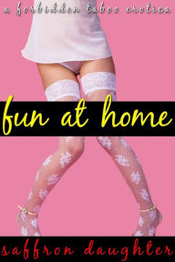 Fun at Home (A Forbidden Taboo Erotica)