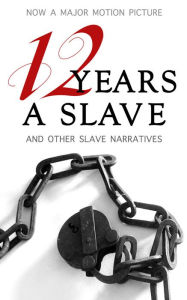 Title: 12 Years a Slave (Illustrated, with Additional Slave Narratives, including Uncle Tom's Cabin), Author: Solomon Northup