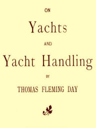 Title: On Yachts and Yacht Handling, Author: Thomas Fleming Day