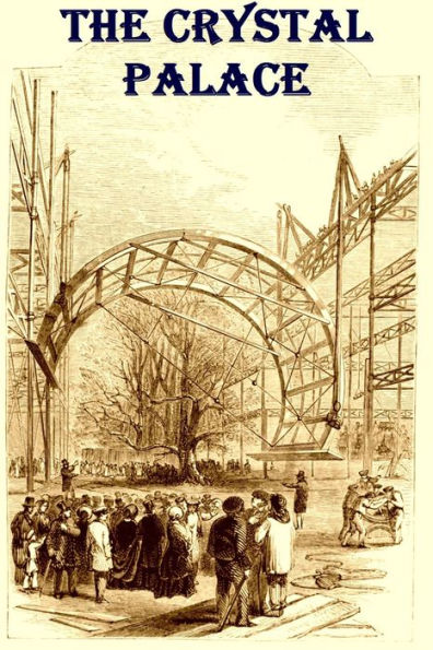 The Crystal Palace Its Architectural History and Constructive Marvels