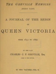 Title: The Greville Memoirs (Third Part) Volume II (of II), Author: Charles Greville