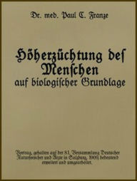 Title: Höherzüchtung des Menschen auf biologischer Grundlage. (Illustrated), Author: Paul C. Franze