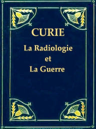 Title: La Radiologie et La Guerre, Author: Marie Curie
