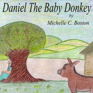 Title: Daniel The Baby Donkey, Author: Michelle Boston