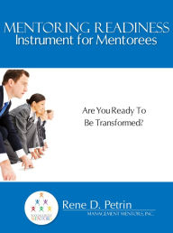 Title: Mentoring Readiness Instrument for Mentorees, Author: Rene Petrin