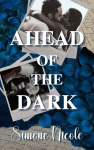 Title: Ahead of the Dark (The Darkness, #1), Author: Simone Nicole
