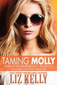 Title: Taming Molly (Heroes of Henderson ~ A DuVal Cousins Quickie), Author: Liz Kelly