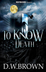 Title: To Know Death, Author: D. W. Brown