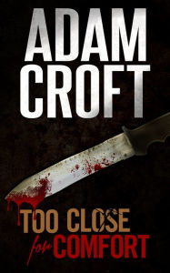 Title: Too Close for Comfort, Author: Adam Croft