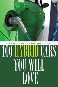 Title: 100 Hybrid Cars You Will Love to Own, Author: Alex Trostanetskiy