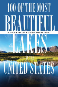 Title: 100 of the Most Beautiful Lakes In the United States, Author: Alex Trostanetskiy