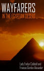 Wayfarers in the Egyptian Desert (Abridged, Expanded, Annotated)