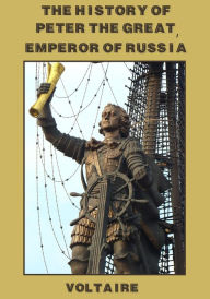 The History of Peter the Great, Emperor of Russia (Illustrated)