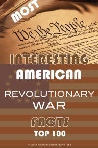 Title: Most Interesting Revolutionary War Facts, Author: Alex Trostanetskiy