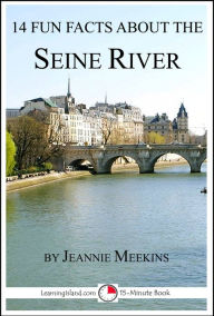Title: 14 Fun Facts About the Seine River, Author: Jeannie Meekins
