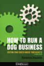 How To Run A Dog Business - Putting Your Career Where Your Heart Is, 2ND EDITION