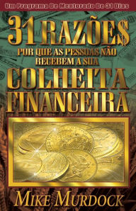 Title: 31 Razões Pelas Quais As Pessoas Não Recebem Suas Colheitas Financeiras, Author: Mike Murdock