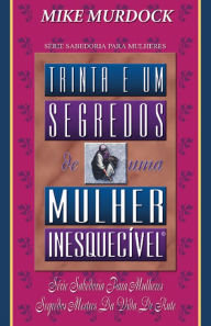 Title: 31 Segredos de Uma Mulher Inesquecível, Author: Mike Murdock