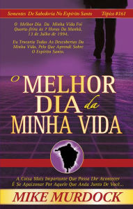 Title: O Melhor Dia da Minha Vida, Author: Mike Murdock