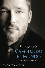 Title: Siendo Tu´, Cambiando el Mundo, Author: Dr Dain Heer