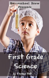 Title: First Grade Science (For Home School or Extra Practice), Author: Thomas Bell