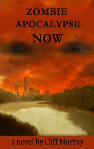 Title: Zombie Apocalypse Now, Author: Cliff Murray