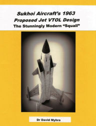 Title: Sukhoi Aircraft's 1963 Proposed Jet VTOL Design The Stunningly Modern 