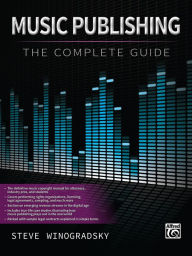 Title: Music Publishing: The Complete Guide, Author: Steve Winogradsky