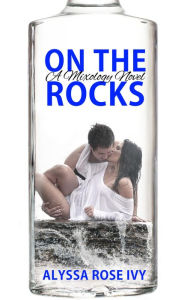 Title: On The Rocks (Mixology), Author: Alyssa Rose Ivy