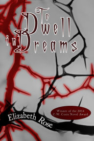 Title: To Dwell in Dreams, Author: Elizabeth Rose