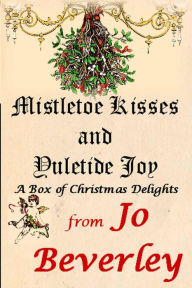 Title: Mistletoe Kisses and Yuletide Joy, Author: Jo Beverley