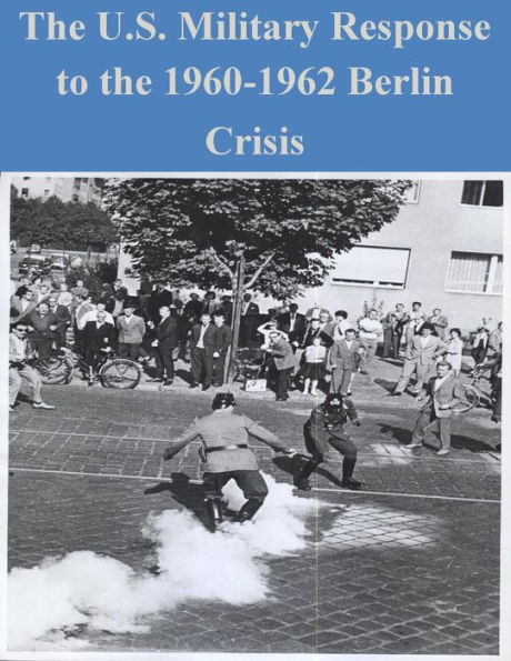 The U.S. Military Response to the 1960-1962 Berlin Crisis