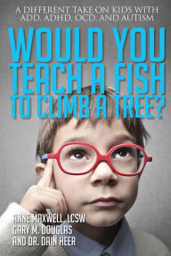 Title: Would You Teach a Fish to Climb a Tree?, Author: Anne Maxwell