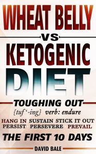 Wheat Belly vs Ketogenic Diet (Toughing Out The First 10 Days)