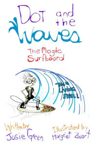 Title: Dot and the Waves: The Magic Surfboard, Author: Josie Green