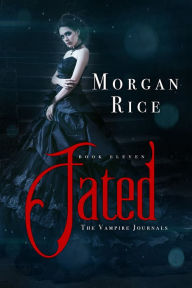 Title: Fated (Book #11 in the Vampire Journals), Author: Morgan Rice