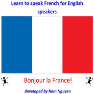 Title: Learn to Speak French for English Speakers, Author: Nam Nguyen