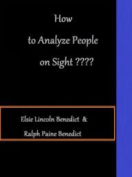 Title: How to Analyze People on Sight by Elsie Lincoln Benedict and Ralph Paine Benedict, Author: Elsie Lincoln Benedict